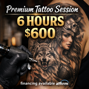 Premium Tattoo Session – 6 Hours | $600 Custom tattoo work with professional quality. Financing available